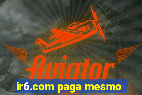 ir6.com paga mesmo